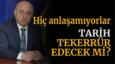 Hiç anlaşamıyorlar Tarih tekerrür edecek mi?